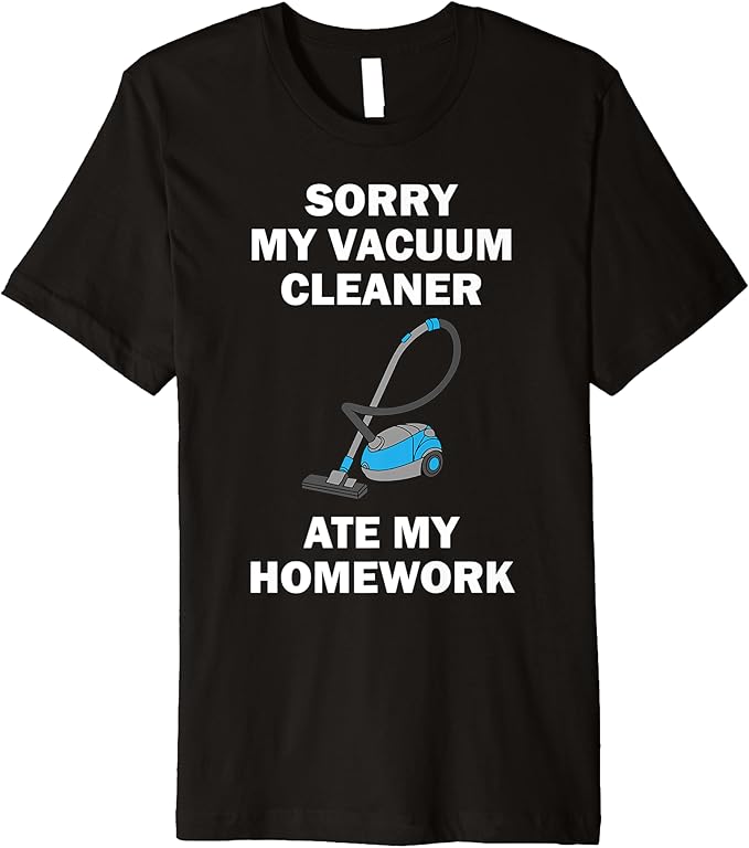 Vacuum Cleaner Gift Sorry Vacuum Cleaner Ate My Homework